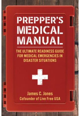 Prepper's Medical Manual The Ultimate Readiness Guide for Medical Emergencies in Disaster Situations