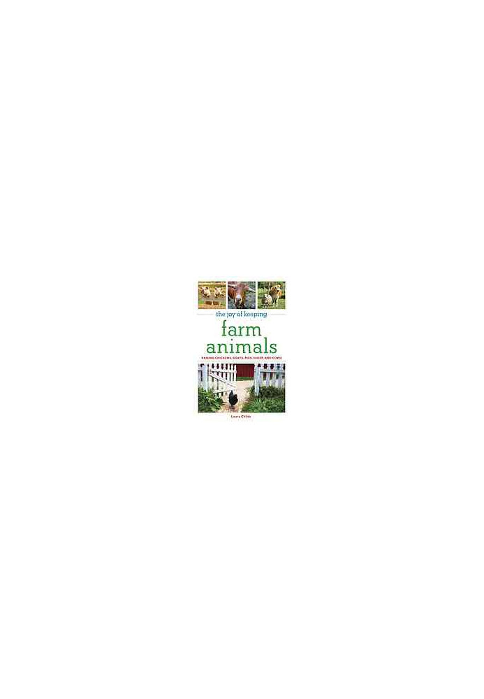 The joy of keeping farm animals : raising chickens, goats, pigs, sheep, and cows