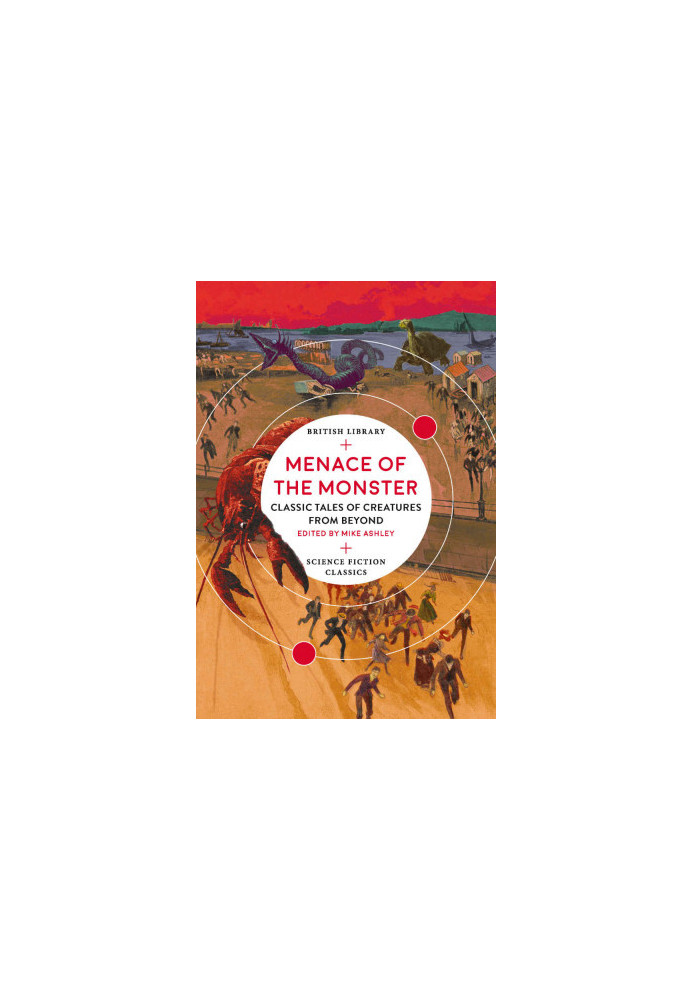 Menace of the Monster: Classic Tales of Creatures from Beyond (British Library Science Fiction Classics)
