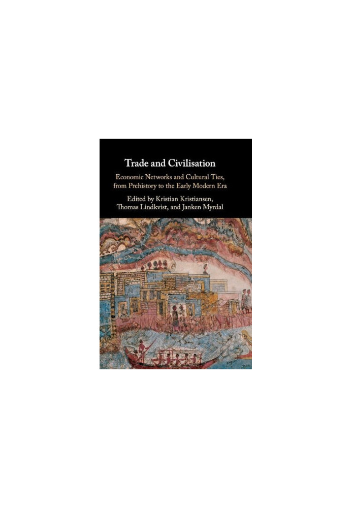 Trade and Civilisation: Economic Networks and Cultural Ties, from Prehistory to the Early Modern Era