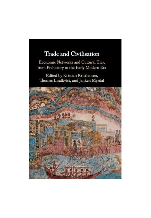 Trade and Civilisation: Economic Networks and Cultural Ties, from Prehistory to the Early Modern Era