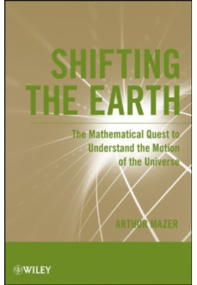 Shifting the Earth: The Mathematical Quest to Understand the Motion of the Universe
