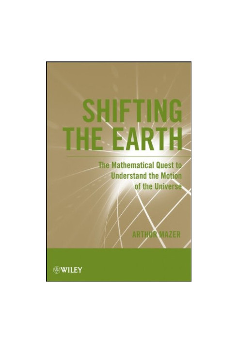 Shifting the Earth: The Mathematical Quest to Understand the Motion of the Universe