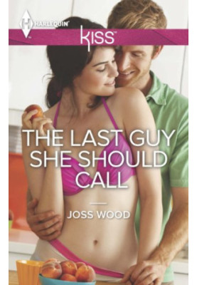 The Last Guy She Should Call (Harlequin Kiss Book 50)