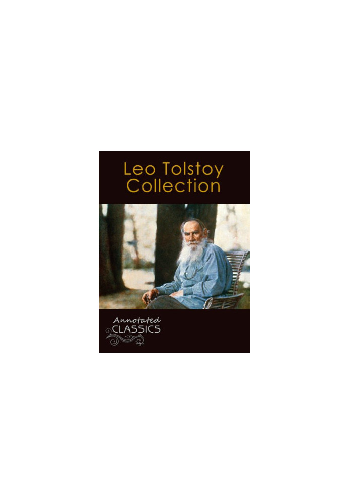Leo Tolstoy: Collection of 78 Classic Works with analysis and historical background (Annotated and Illustrated)