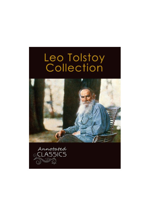 Leo Tolstoy: Collection of 78 Classic Works with analysis and historical background (Annotated and Illustrated)