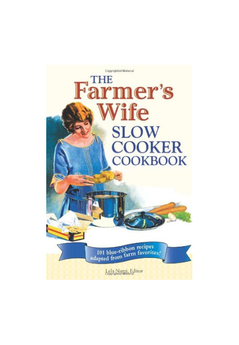 The Farmer's Wife Slow Cooker Cookbook: 101 Blue-Ribbon Recipes Adapted from Farm Favorites!