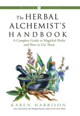 The Herbal Alchemist''s Handbook: a Grimoire of Philtres. Elixirs, Oils, Incense, and Formulas for Ritual Use