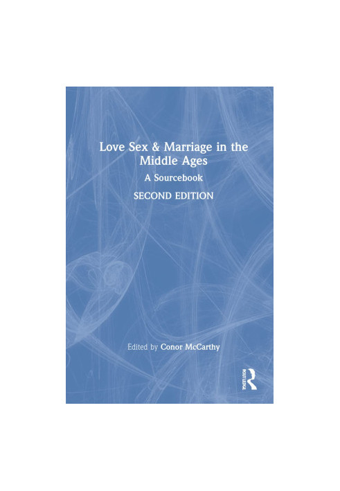 Love, Sex & Marriage in the Middle Ages: A Sourcebook, Second Edition