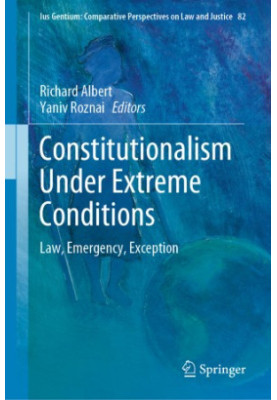Constitutionalism Under Extreme Conditions: Law, Emergency, Exception