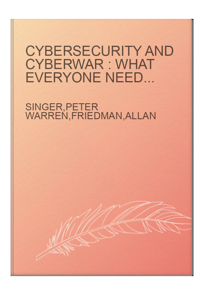Cybersecurity and cyberwar : what everyone needs to know