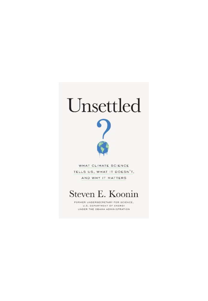 Unsettled: What Climate Science Tells Us, What It Doesn’t, and Why It Matters