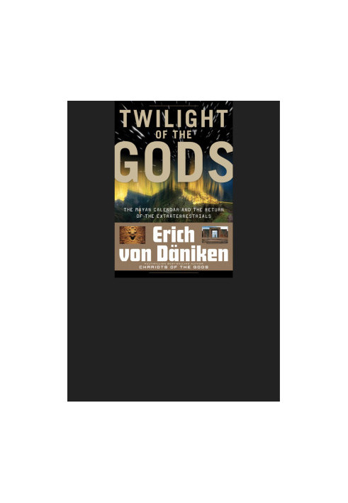 Twilight of the Gods: The Mayan Calendar and the Return of the Extraterrestrials