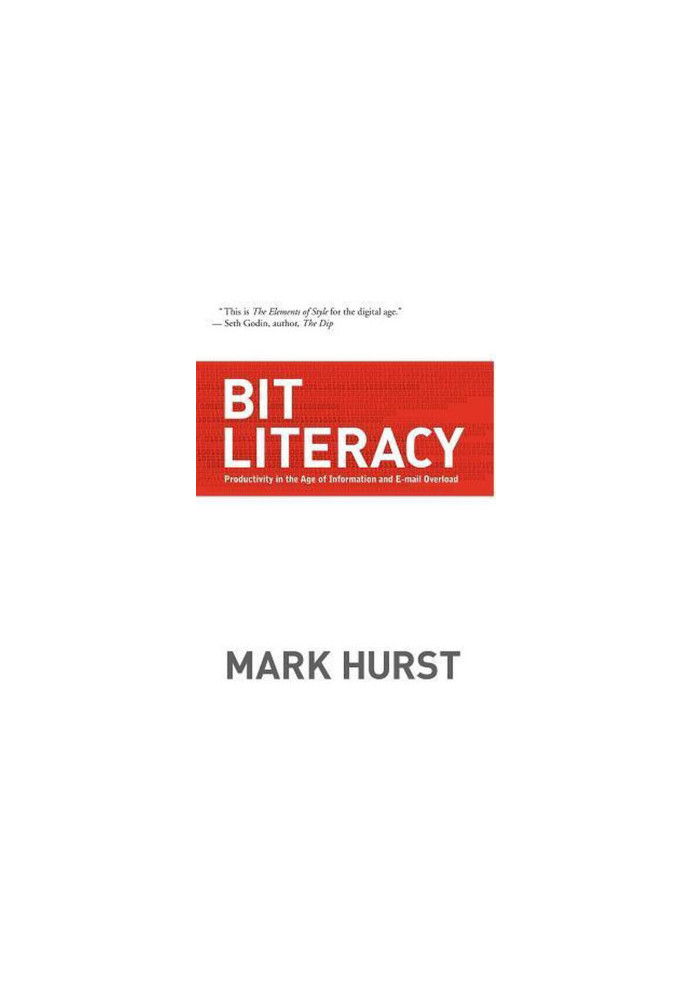 Bit Literacy: Productivity in the Age of Information and E-Mail Overload