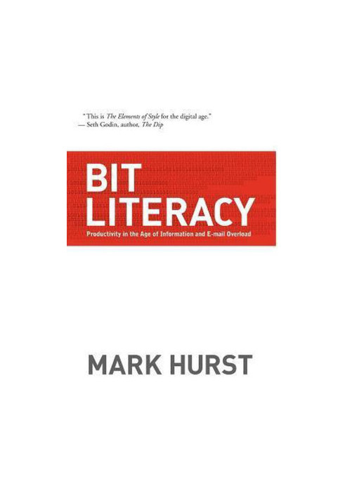 Bit Literacy: Productivity in the Age of Information and E-Mail Overload