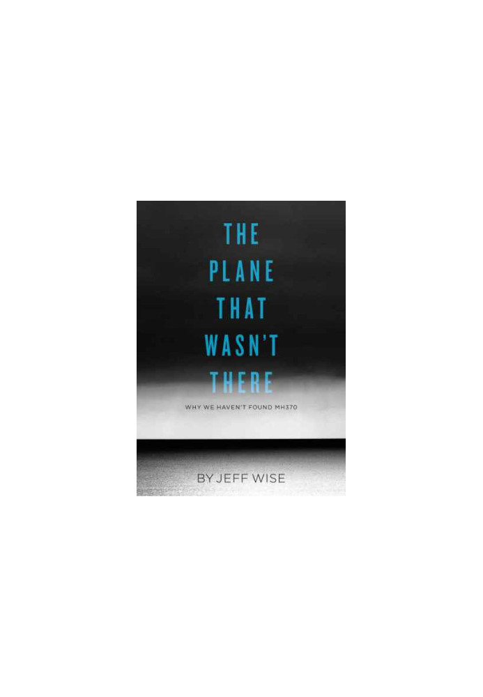 The Plane That Wasn't There: Why We Haven't Found Malaysia Airlines Flight 370