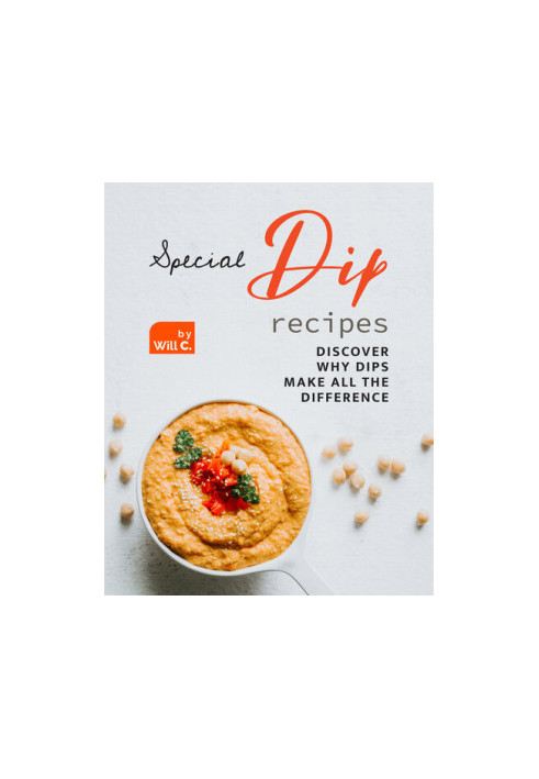 Special Dip Recipes: Discover Why Dips Make All the Difference