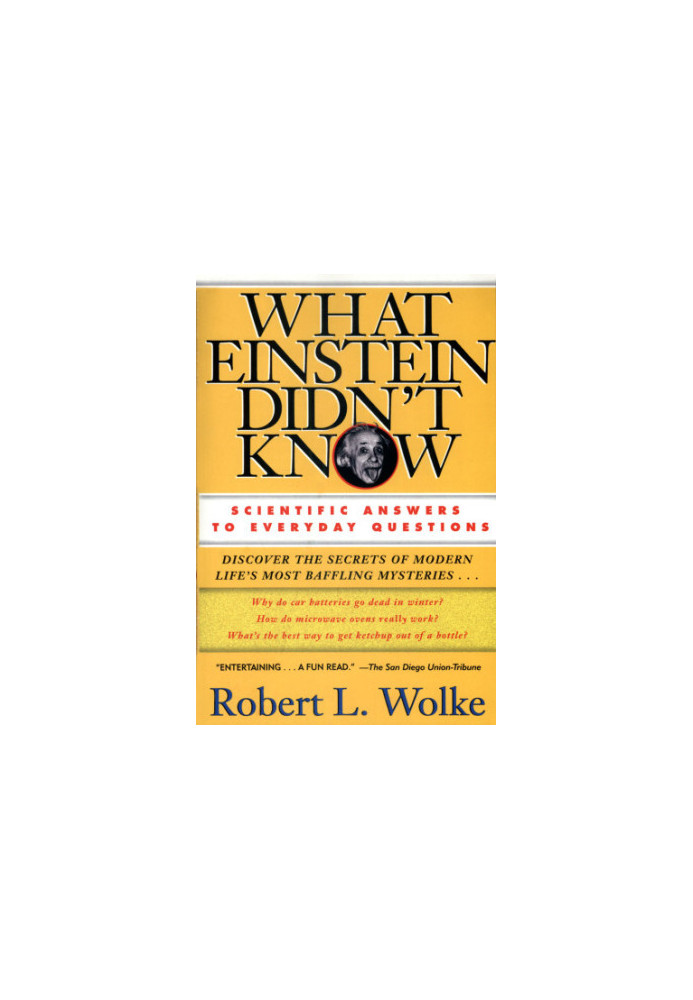 What Einstein Didn't Know: Scientific Answers to Everyday Questions
