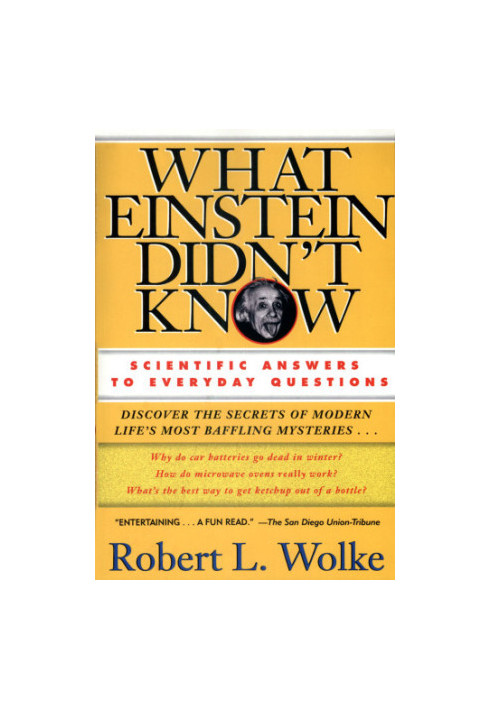 What Einstein Didn't Know: Scientific Answers to Everyday Questions
