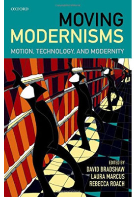 Moving modernisms : motion, technology, and modernity