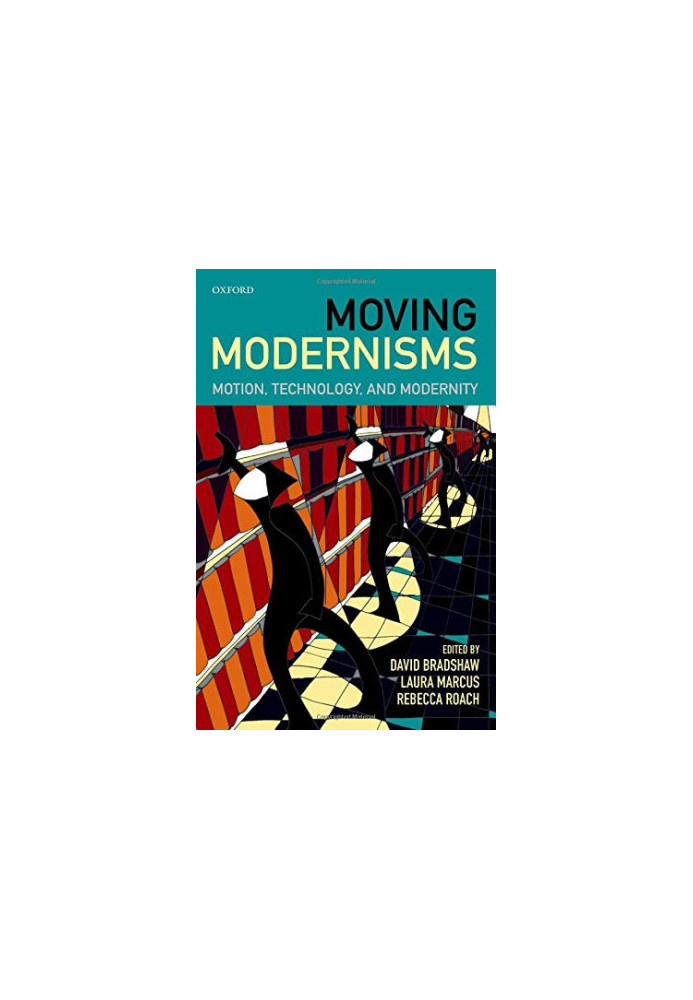 Moving modernisms : motion, technology, and modernity