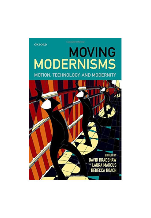 Moving modernisms : motion, technology, and modernity