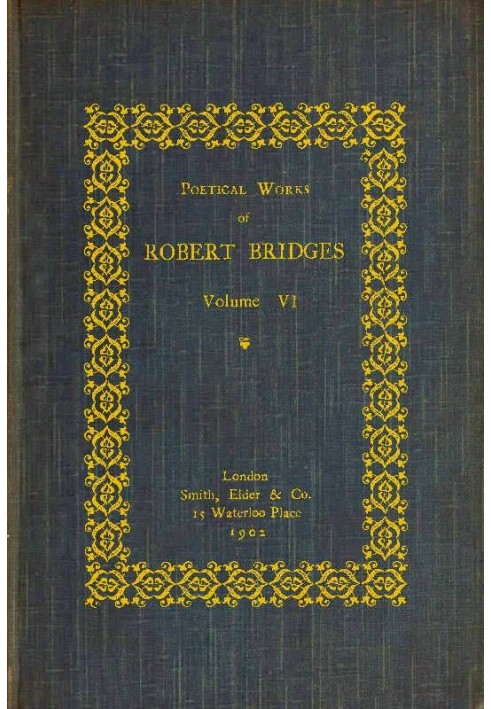 Poetical Works of Robert Bridges, Volume 6