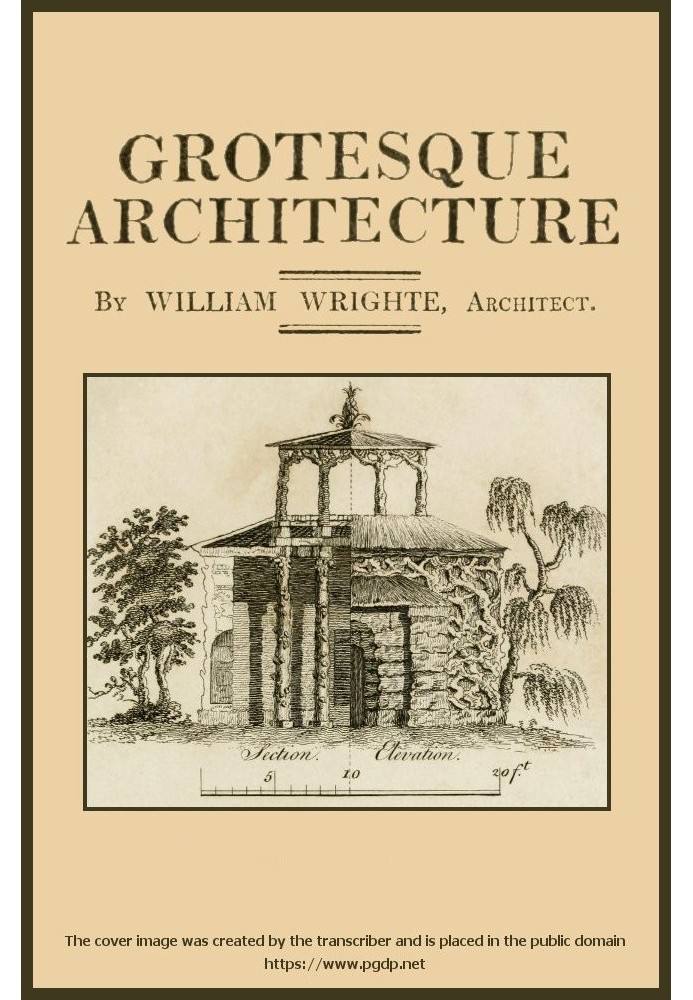 Grotesque architecture; or, rural amusement consisting of plans, elevations, and sections, for huts, retreats, summer and winter