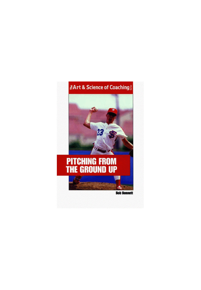 Pitching from the Ground Up (Art, Science of Coaching)