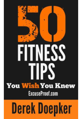 50 Fitness Tips You Wish You Knew: The Best Quick and Easy Ways to Increase Motivation, Lose Weight, Get in Shape and Stay He