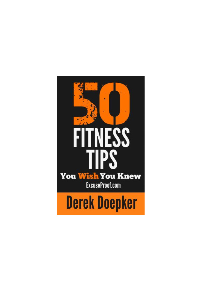 50 Fitness Tips You Wish You Knew: The Best Quick and Easy Ways to Increase Motivation, Lose Weight, Get in Shape and Stay He