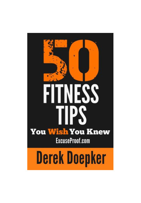 50 Fitness Tips You Wish You Knew: The Best Quick and Easy Ways to Increase Motivation, Lose Weight, Get in Shape and Stay He