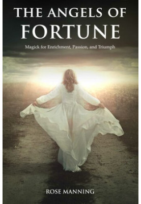 The Angels of Fortune - Magick for Enrichment, Passion, and Triumph