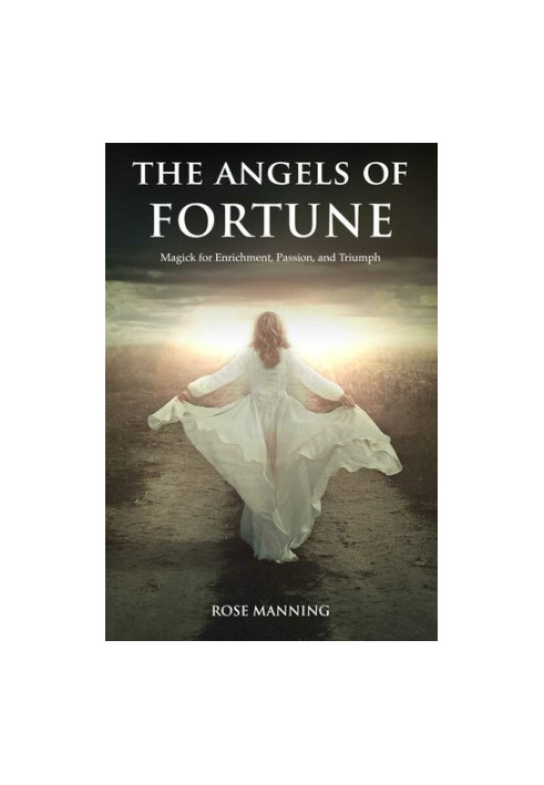 The Angels of Fortune - Magick for Enrichment, Passion, and Triumph