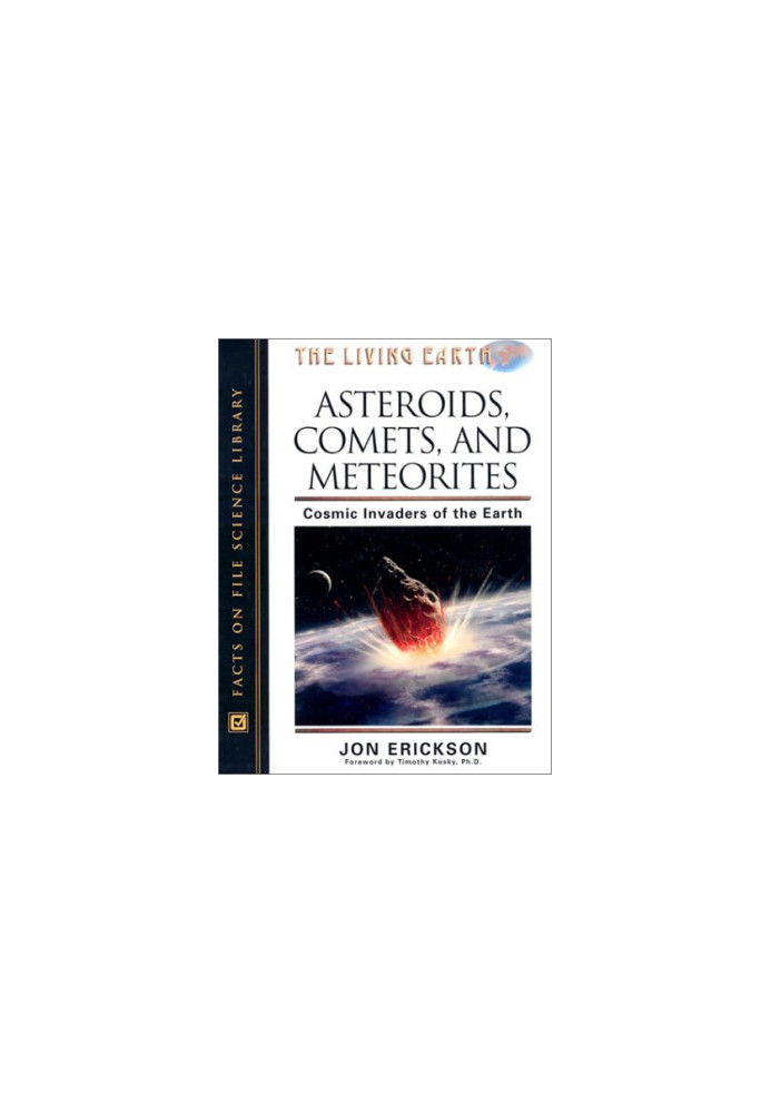 Asteroids, Comets, and Meteorites: Cosmic Invaders of the Earth (The Living Earth)
