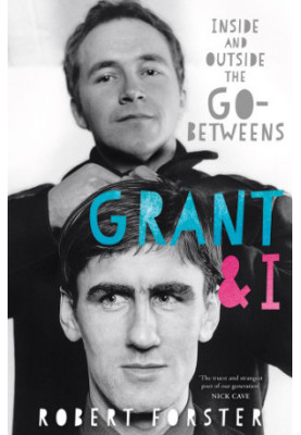 Grant & I: inside and outside the Go-Betweens