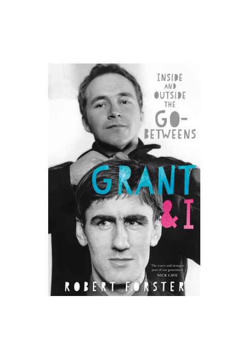 Grant & I: inside and outside the Go-Betweens