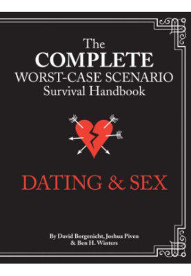 The complete worst-case scenario survival handbook: dating & sex