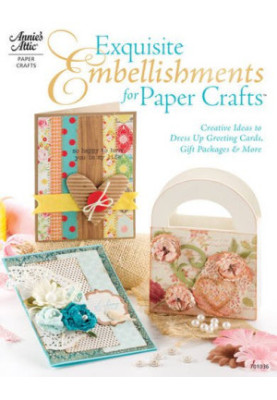 Exquisite Embellishments for Paper Crafts - Creative Ideas to Dress Up Greeting Cards, Gift Packages More