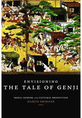 Envisioning the Tale of Genji: Media, Gender, and Cultural Production