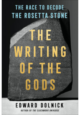 The Writing of the Gods: The Race to Decode the Rosetta Stone