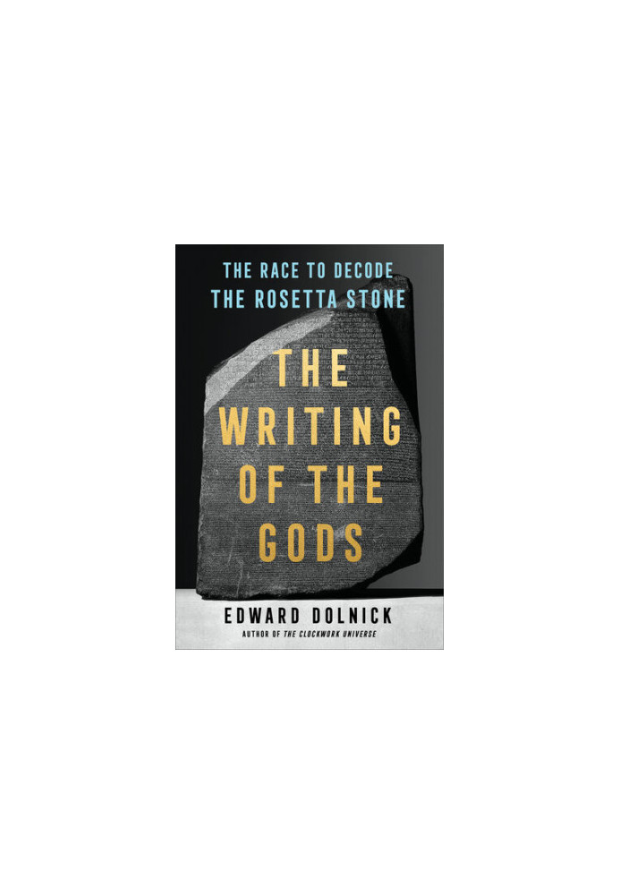 The Writing of the Gods: The Race to Decode the Rosetta Stone