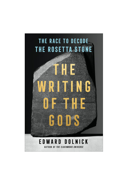 The Writing of the Gods: The Race to Decode the Rosetta Stone