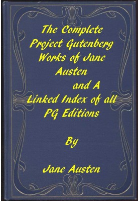 The Complete Project Gutenberg Works of Jane Austen A Linked Index of all PG Editions of Jane Austen