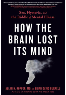 How the brain lost its mind: sex, hysteria, and the riddle of mental illness