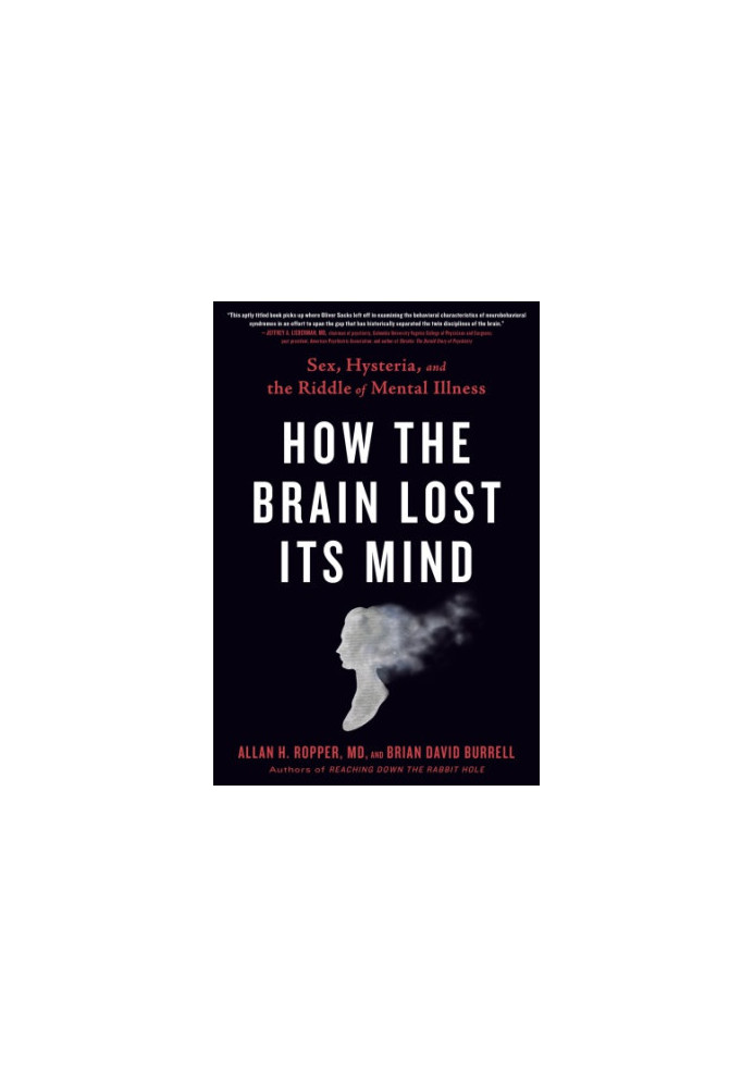 How the brain lost its mind: sex, hysteria, and the riddle of mental illness