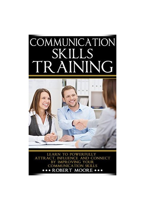 Communication Skills Training: Learn To Powerfully Attract, Influence & Connect, by Improving Your Communication Skills (Comm