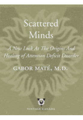 Scattered minds: the origins and healing of attention deficit disorder