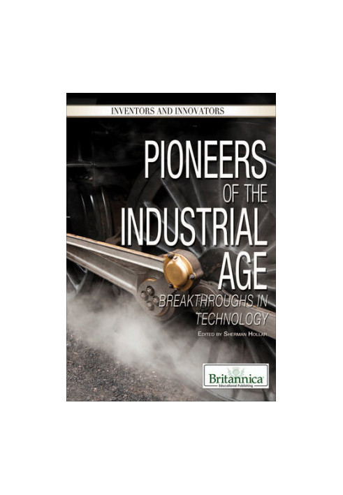 Pioneers of the Industrial Age: Breakthroughs in Technology