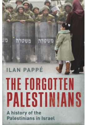 The Forgotten Palestinians: A History of the Palestinians in Israel